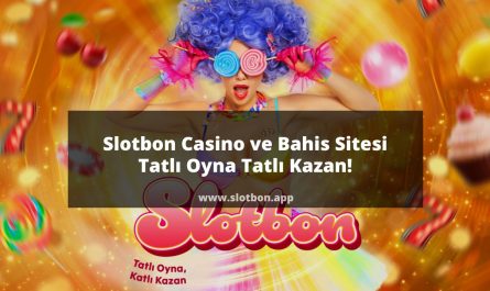 Slotbon Casino ve Bahis Sitesi Tatlı Oyna Tatlı Kazan